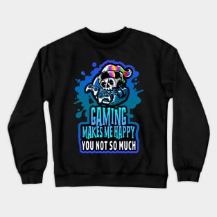 Gaming Makes Me Happy You Not So Much Blue Crewneck Sweatshirt